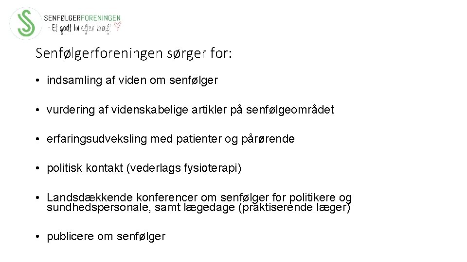 Senfølgerforeningen sørger for: • indsamling af viden om senfølger • vurdering af videnskabelige artikler