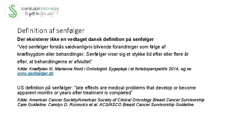 Definition af senfølger Der eksisterer ikke en vedtaget dansk definition på senfølger ”Ved senfølger