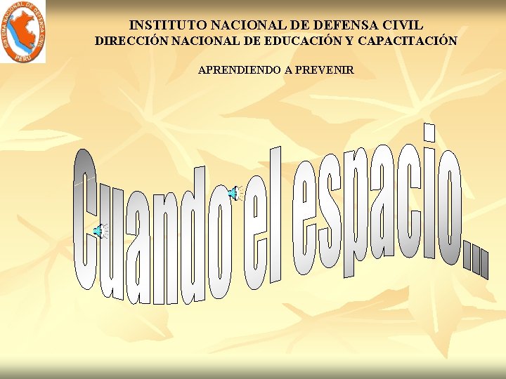 INSTITUTO NACIONAL DE DEFENSA CIVIL DIRECCIÓN NACIONAL DE EDUCACIÓN Y CAPACITACIÓN APRENDIENDO A PREVENIR