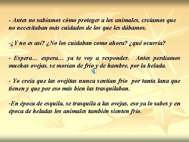 - Antes no sabíamos cómo proteger a los animales, creíamos que no necesitaban más