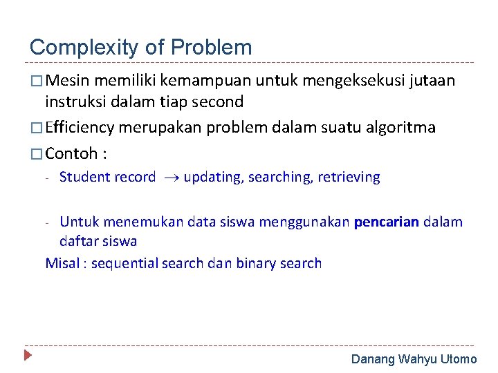 Complexity of Problem � Mesin memiliki kemampuan untuk mengeksekusi jutaan instruksi dalam tiap second