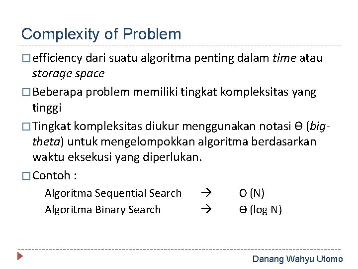 Complexity of Problem � efficiency dari suatu algoritma penting dalam time atau storage space