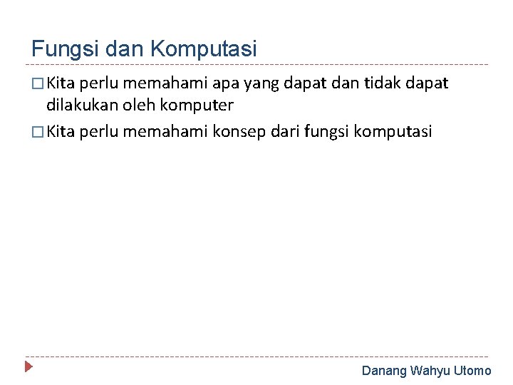 Fungsi dan Komputasi � Kita perlu memahami apa yang dapat dan tidak dapat dilakukan