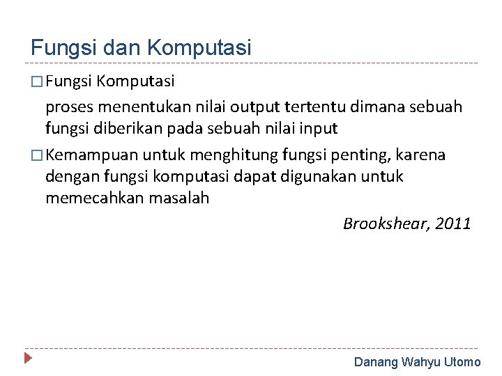 Fungsi dan Komputasi � Fungsi Komputasi proses menentukan nilai output tertentu dimana sebuah fungsi