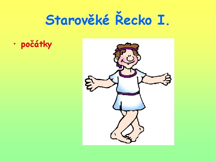 Starověké Řecko I. • počátky 