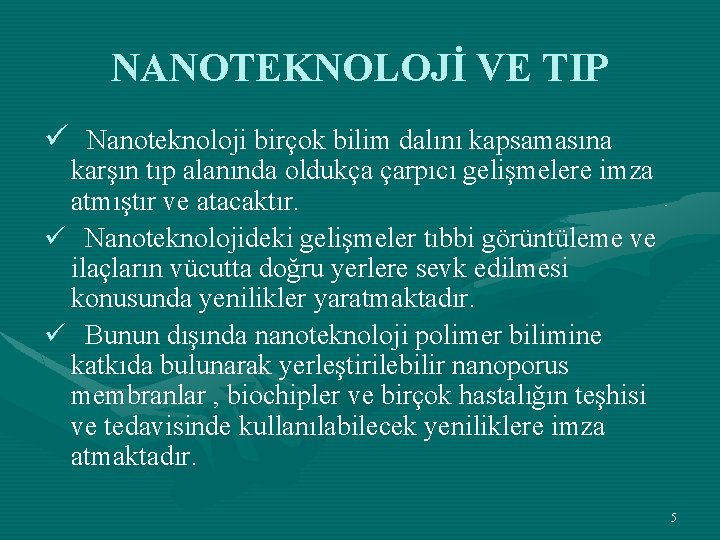 NANOTEKNOLOJİ VE TIP ü Nanoteknoloji birçok bilim dalını kapsamasına karşın tıp alanında oldukça çarpıcı