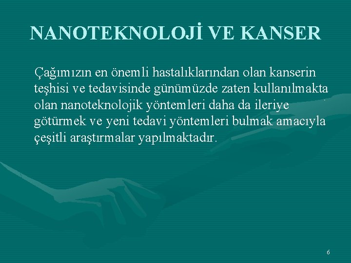 NANOTEKNOLOJİ VE KANSER Çağımızın en önemli hastalıklarından olan kanserin teşhisi ve tedavisinde günümüzde zaten