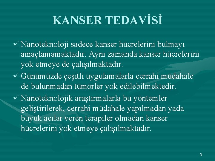 KANSER TEDAVİSİ ü Nanoteknoloji sadece kanser hücrelerini bulmayı amaçlamamaktadır. Aynı zamanda kanser hücrelerini yok