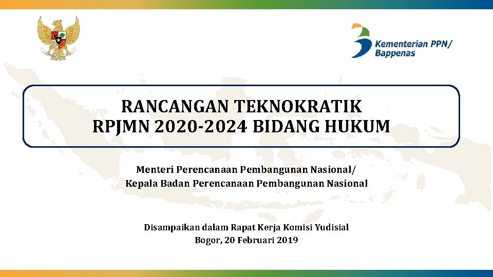 RANCANGAN TEKNOKRATIK RPJMN 2020 -2024 BIDANG HUKUM Menteri Perencanaan Pembangunan Nasional/ Kepala Badan Perencanaan
