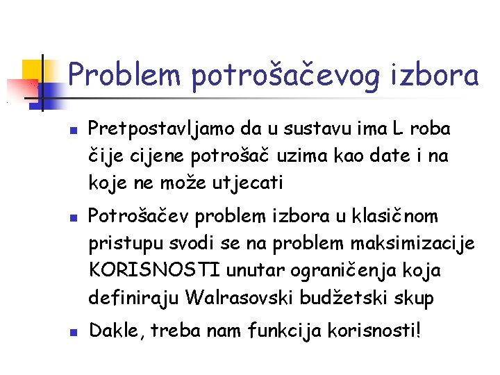 Problem potrošačevog izbora Pretpostavljamo da u sustavu ima L roba čije cijene potrošač uzima