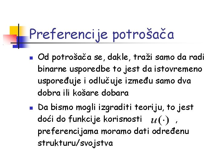 Preferencije potrošača Od potrošača se, dakle, traži samo da radi binarne usporedbe to jest