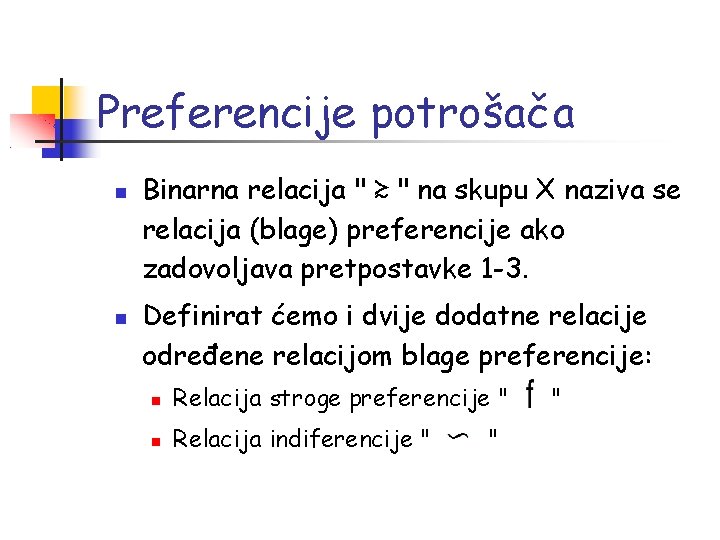 Preferencije potrošača Binarna relacija " ≿ " na skupu X naziva se relacija (blage)