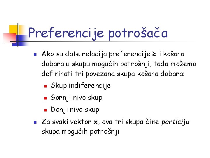 Preferencije potrošača Ako su date relacija preferencije ≿ i košara dobara u skupu mogućih