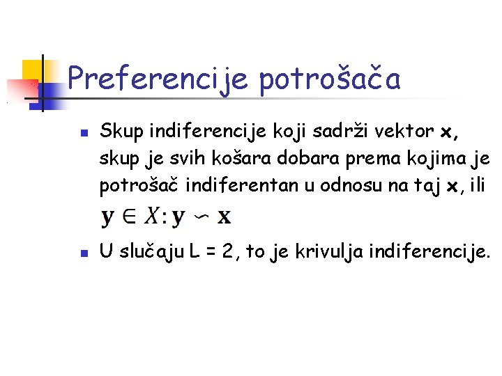 Preferencije potrošača Skup indiferencije koji sadrži vektor x, skup je svih košara dobara prema