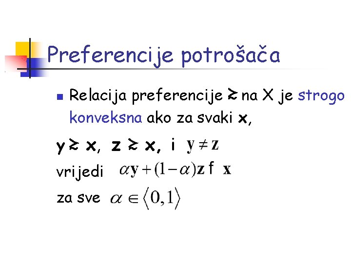 Preferencije potrošača Relacija preferencije ≿ na X je strogo konveksna ako za svaki x,