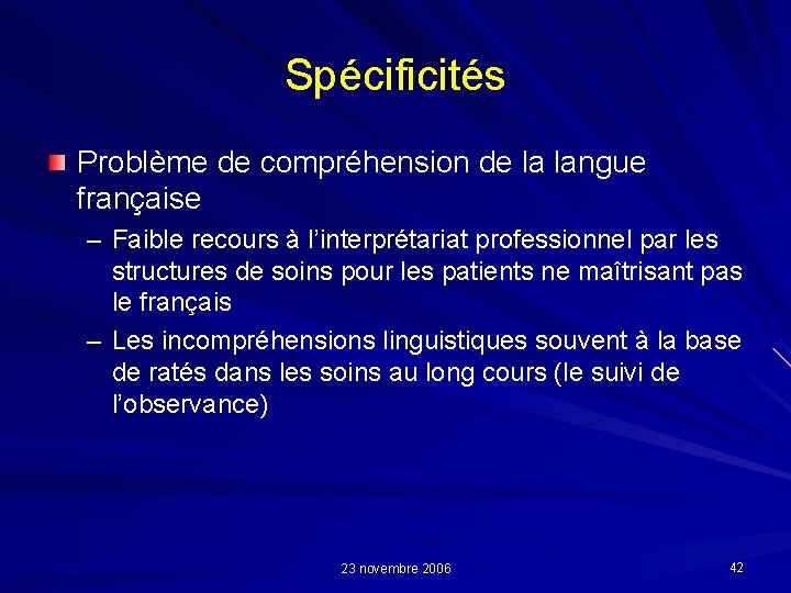 Spécificités Problème de compréhension de la langue française – Faible recours à l’interprétariat professionnel