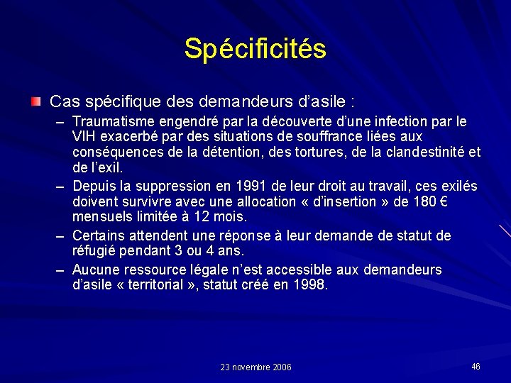 Spécificités Cas spécifique des demandeurs d’asile : – Traumatisme engendré par la découverte d’une