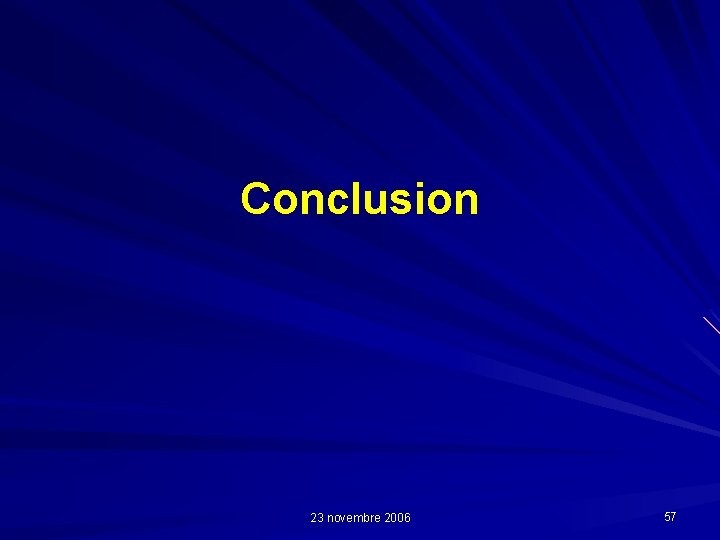 Conclusion 23 novembre 2006 57 