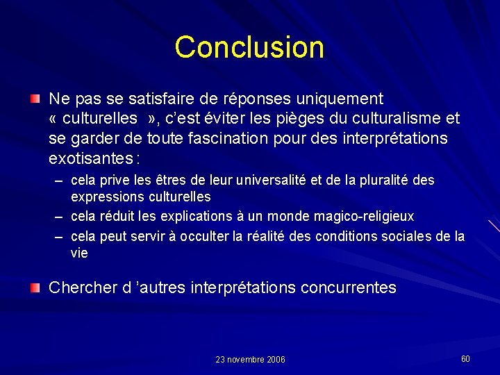 Conclusion Ne pas se satisfaire de réponses uniquement « culturelles » , c’est éviter