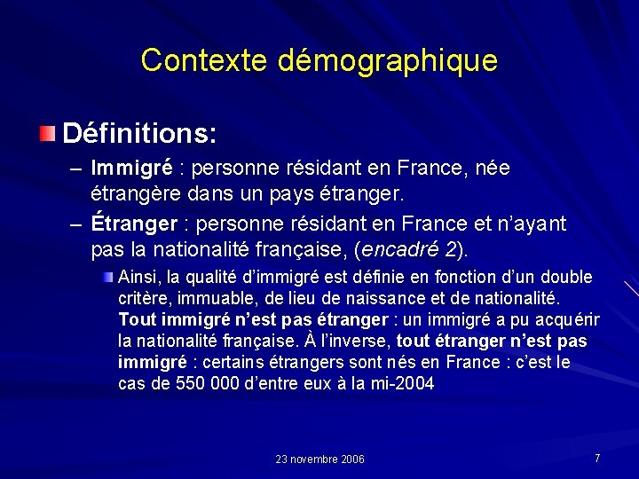 Contexte démographique Définitions: – Immigré : personne résidant en France, née étrangère dans un