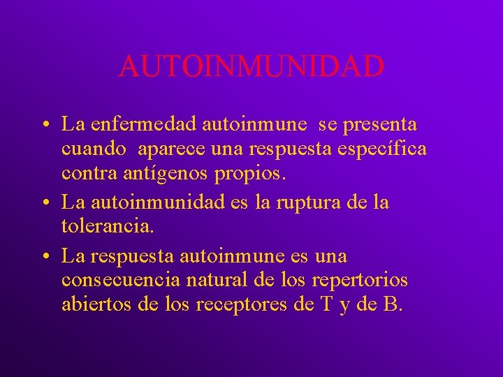 AUTOINMUNIDAD • La enfermedad autoinmune se presenta cuando aparece una respuesta específica contra antígenos