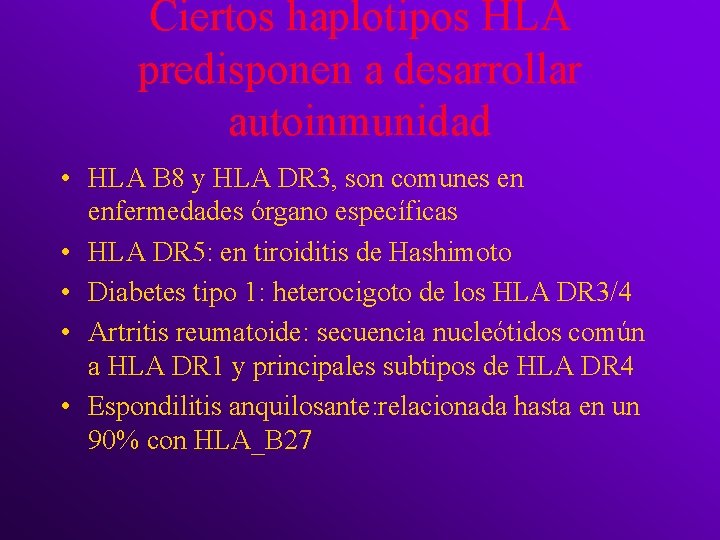 Ciertos haplotipos HLA predisponen a desarrollar autoinmunidad • HLA B 8 y HLA DR