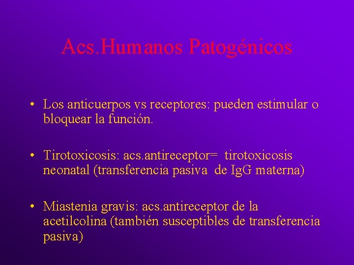 Acs. Humanos Patogénicos • Los anticuerpos vs receptores: pueden estimular o bloquear la función.