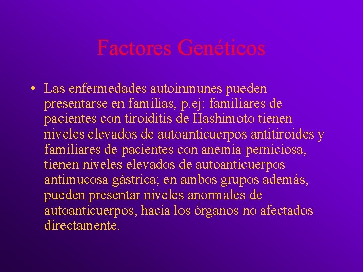 Factores Genéticos • Las enfermedades autoinmunes pueden presentarse en familias, p. ej: familiares de