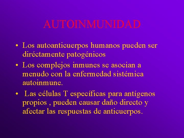 AUTOINMUNIDAD • Los autoanticuerpos humanos pueden ser diréctamente patogénicos • Los complejos inmunes se