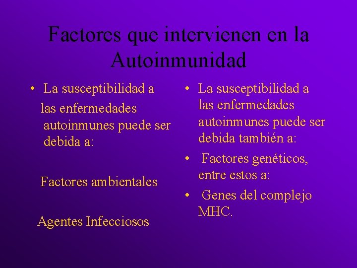 Factores que intervienen en la Autoinmunidad • La susceptibilidad a las enfermedades autoinmunes puede