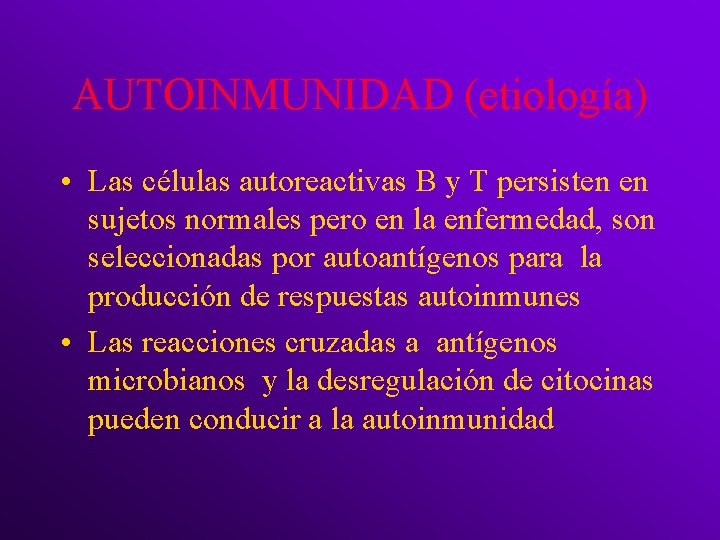 AUTOINMUNIDAD (etiología) • Las células autoreactivas B y T persisten en sujetos normales pero