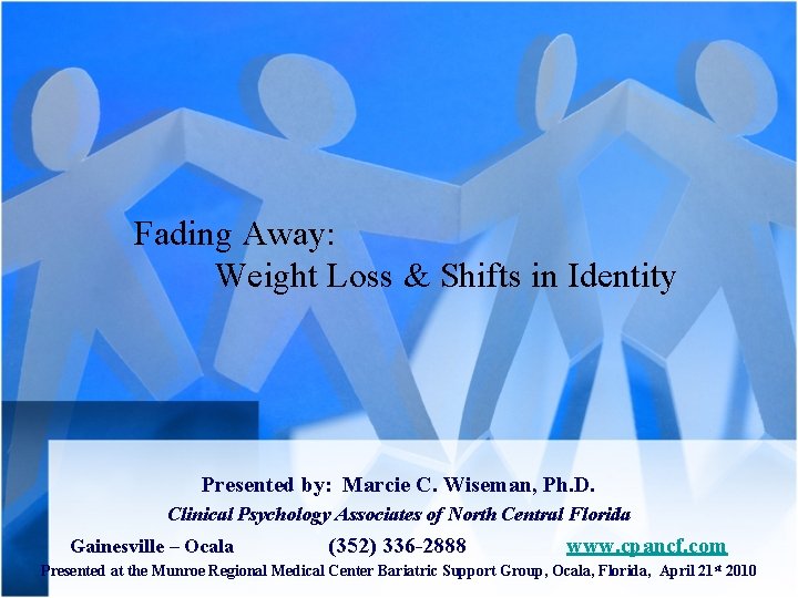 Fading Away: Weight Loss & Shifts in Identity Presented by: Marcie C. Wiseman, Ph.