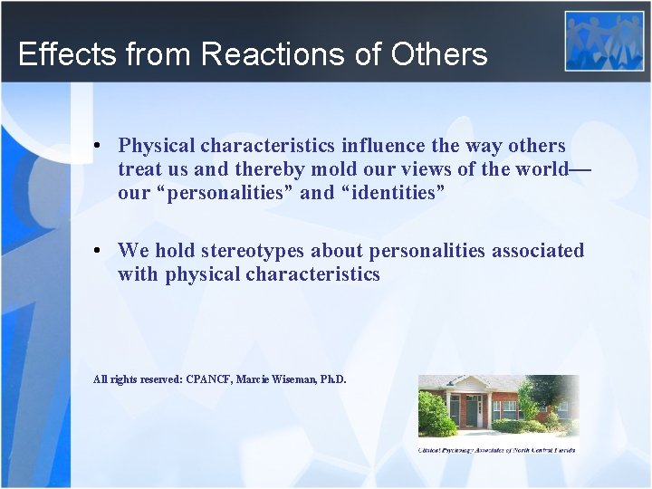 Effects from Reactions of Others • Physical characteristics influence the way others treat us