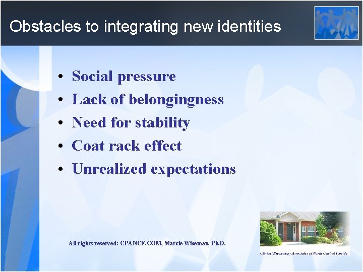 Obstacles to integrating new identities • • • Social pressure Lack of belongingness Need