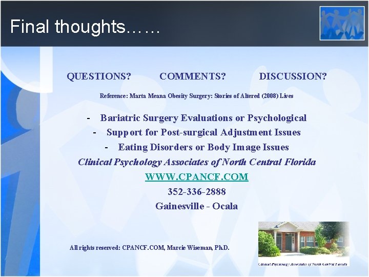 Final thoughts…… QUESTIONS? COMMENTS? DISCUSSION? Reference: Marta Meana Obesity Surgery: Stories of Altered (2008)