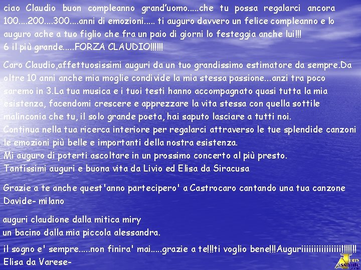 ciao Claudio buon compleanno grand’uomo. . . che tu possa regalarci ancora 100. .