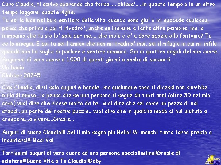 Caro Claudio, ti scrivo sperando che forse. . . chissa'. . . in questo