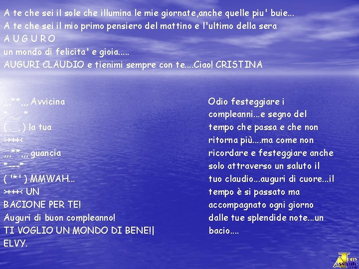 A te che sei il sole che illumina le mie giornate, anche quelle piu'