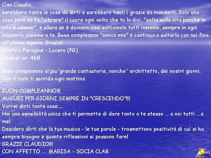 Ciao Claudio, sarebbero tante le cose da dirti e sarebbero tanti i grazie da