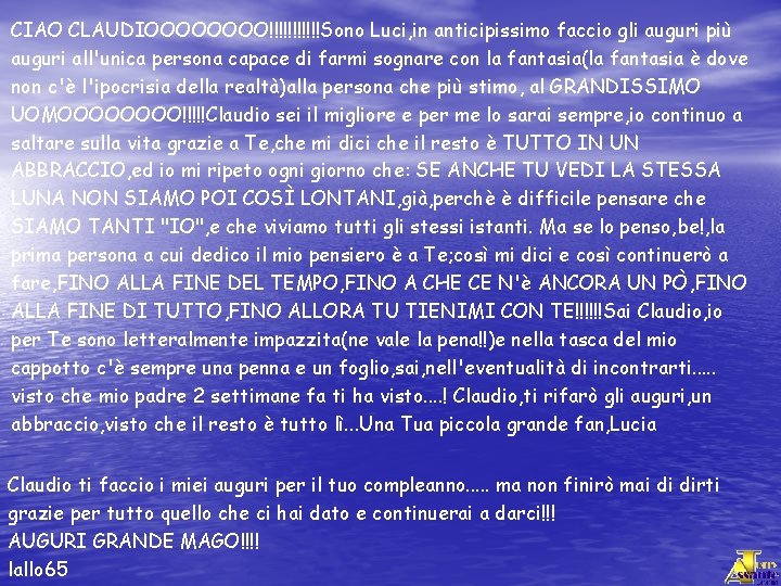 CIAO CLAUDIOOOO!!!!!!Sono Luci, in anticipissimo faccio gli auguri più auguri all'unica persona capace di