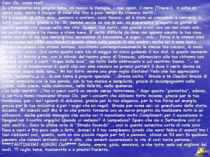 Caro Cla, come stai? Io ultimamente non proprio bene, mi manca la famiglia, i
