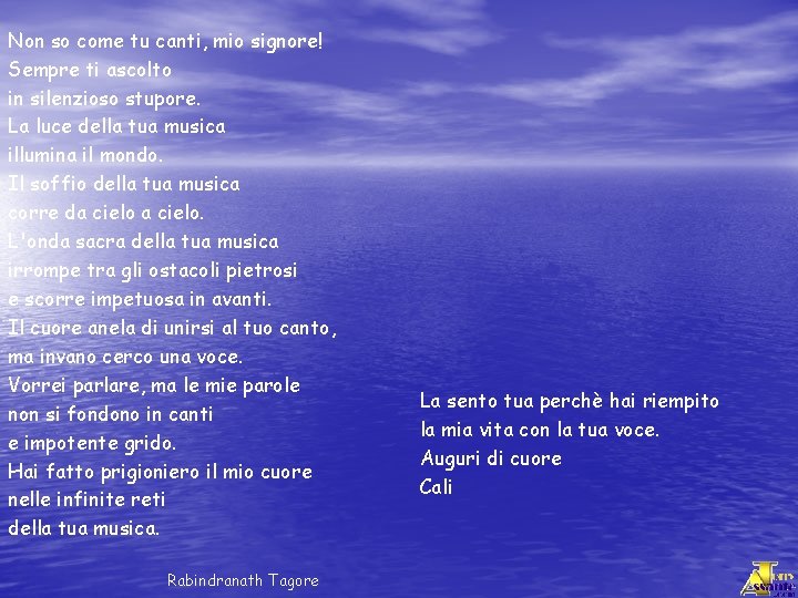 Non so come tu canti, mio signore! Sempre ti ascolto in silenzioso stupore. La