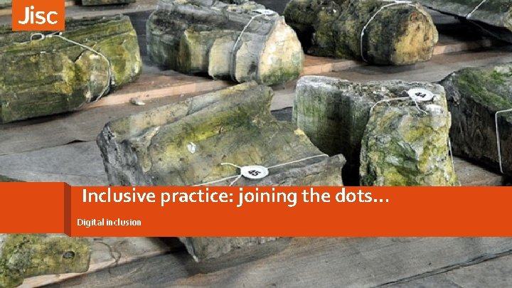 Inclusive practice: joining the dots… Digital inclusion 