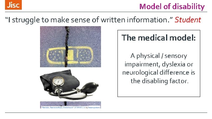 Model of disability “I struggle to make sense of written information. ” Student The