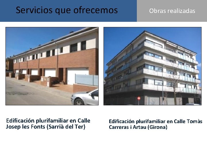 Servicios que ofrecemos OBRAS REALIZADASObras realizadas Edificación plurifamiliar en Calle Josep les Fonts (Sarrià Servicios que ofrecemos OBRAS REALIZADASObras realizadas Edificación plurifamiliar en Calle Josep les Fonts (Sarrià