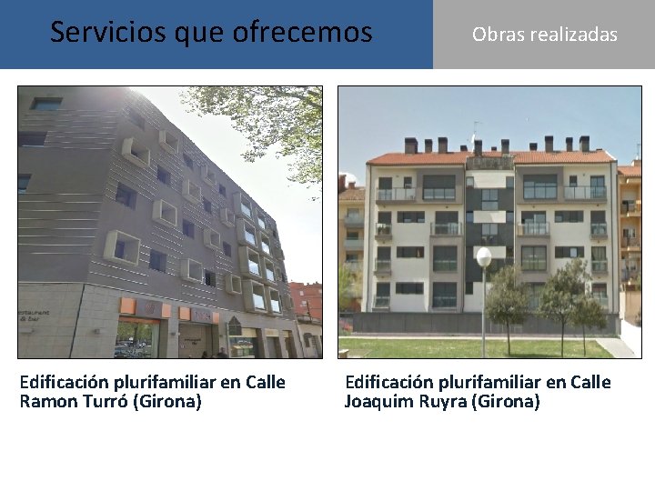 Servicios que ofrecemos OBRAS REALIZADASObras realizadas Edificación plurifamiliar en Calle Ramon Turró (Girona) Edificación