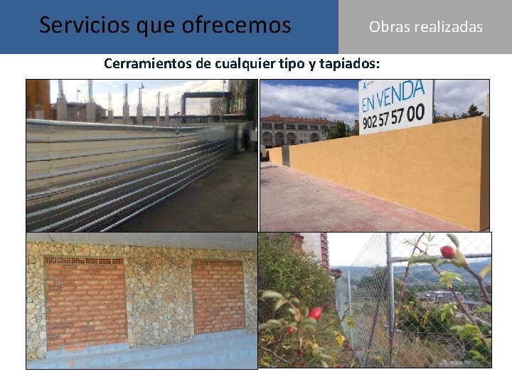 Servicios que ofrecemos Obras realizadas Cerramientos de cualquier tipo y tapiados: Servicios que ofrecemos Obras realizadas Cerramientos de cualquier tipo y tapiados: