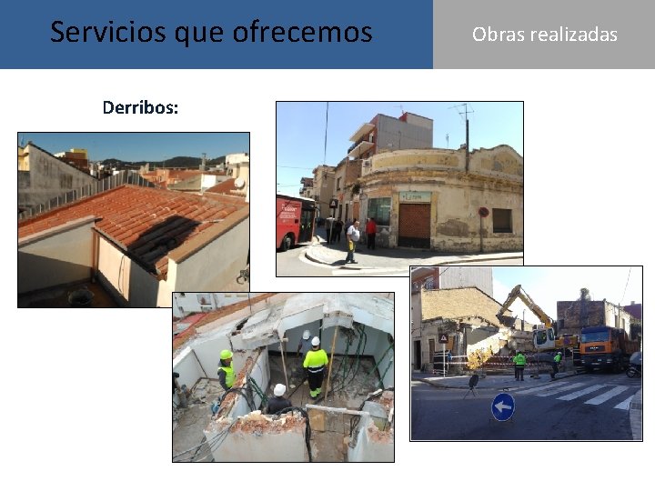 Servicios que ofrecemos Derribos: Obras realizadas Servicios que ofrecemos Derribos: Obras realizadas