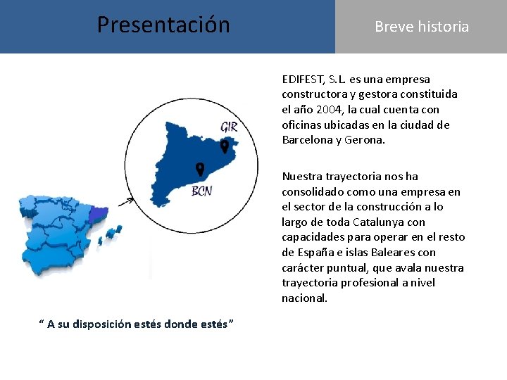 Presentación Breve historia EDIFEST, S. L. es una empresa constructora y gestora constituida el