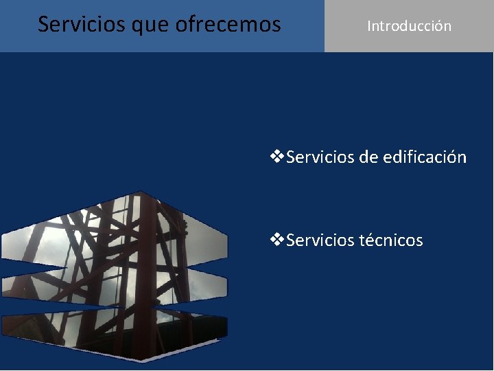 Servicios que ofrecemos Introducción v. Servicios de edificación v. Servicios técnicos 